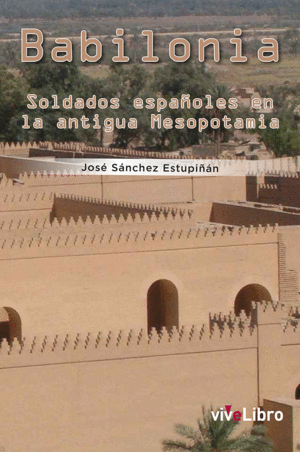 BABILONIA. SOLDADOS ESPA�OLES EN LA ANTIGUA MESOPOTAMIA