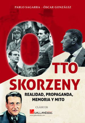 OTTO SKORZENY REALIDAD PROPAGANDA MEMORI