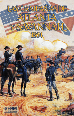 LAS CAMPA�AS DE ATLANTA Y SAVANNAH 1864