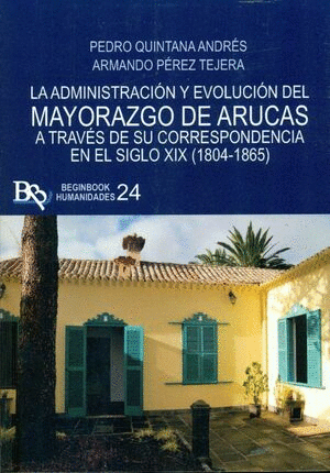 ADMINISTRACION Y EVOLUCION DEL MAYORAZGO DE ARUCAS A TRAVÉS DE SU CORRESPONDENCIA EN EL SIGLO XIX (1804-1865)