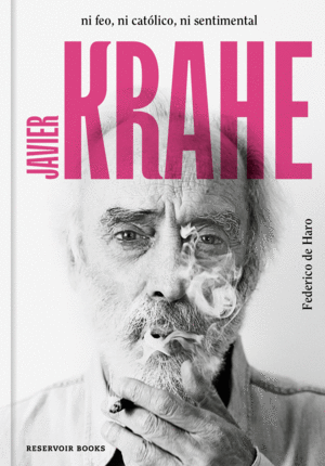 JAVIER KRAHE. NI FEO, NI CATLICO, NI SENTIMENTAL