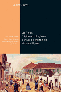 LOS ROXAS. FILIPINAS EN EL SIGLO XIX A TRAVS DE UNA FAMILIA HISPANO-FILIPINA