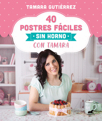 40 POSTRES FACILES SIN HORNO CON TAMARA