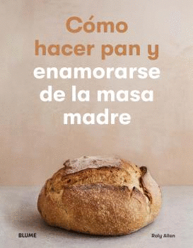 CMO HACER PAN Y ENAMORARSE DE LA MASA MADRE