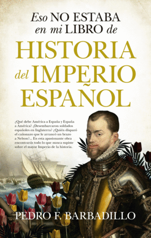 ESO NO ESTABA EN MI LIBRO DE HISTORIA DEL IMPERIO ESPA�OL