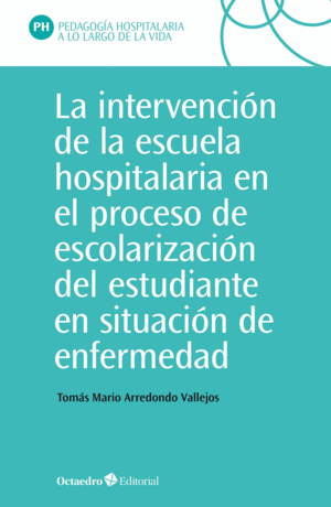 LA INTERVENCI�N EN LA ESCUELA HOSPITALARIA EN EL PROCESO DE ESCOLARIZACI�N DEL E