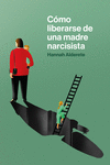 C�MO LIBERARSE DE UNA MADRE NARCISISTA
