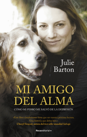 MI AMIGO DEL ALMA. C�MO MI PERRO ME SALV� DE LA DEPRESI�N