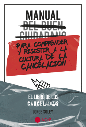 MANUAL DEL BUEN CIUDADANO PARA COMPRENDER Y RESISTIR A LA CULTURA DE LA CANCELACI�N