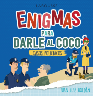 ENIGMAS PARA DARLE AL COCO. CASOS POLIC�ACOS