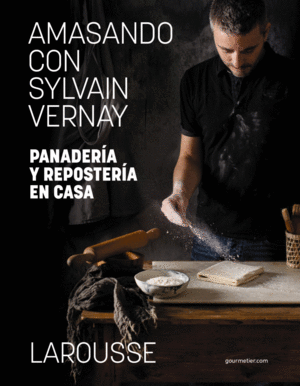 AMASANDO CON SYLVAIN VERNAY. PANADER�A Y REPOSTER�A EN CASA