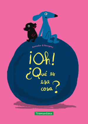 �OH! �QU� ES ESA COSA