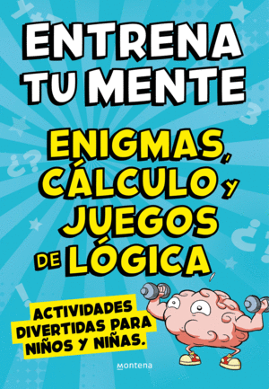 ENTRENA TU MENTE CON ENIGMAS, C�LCULO Y JUEGOS DE L�GICA