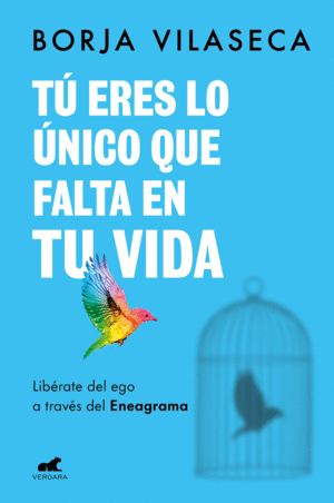 T ERES LO NICO QUE FALTA EN TU VIDA. LIBRATE DEL EGO A TRAVS DEL ENEAGRAMA