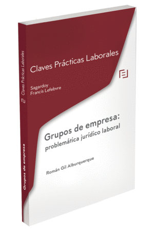 CLAVES PRCTICAS GRUPOS DE EMPRESA: PROBLEMTICA JURDICO LABORAL