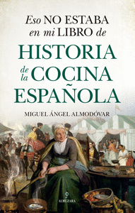 ESO NO ESTABA EN MI LIBRO DE HISTORIA DE LA COCINA ESPA�OLA
