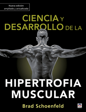 CIENCIA Y DESARROLLO DE LA HIPERTROFIA MUSCULAR. NUEVA EDICI�N AMPLIADA Y ACTUAL