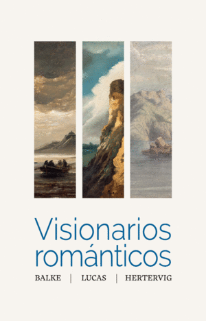 VISIONARIOS ROM�NTICOS. BALKE, LUCAS, HERTERVIG