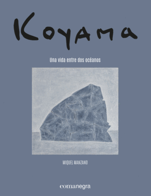 KOYAMA. UNA VIDA ENTRE DOS OCANOS