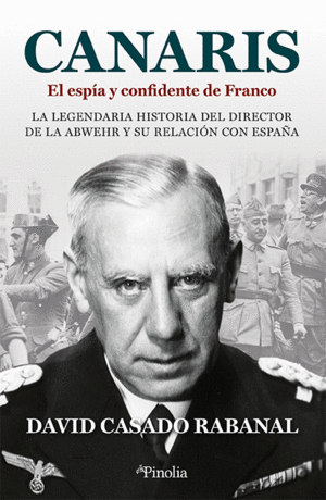 CANARIS. EL ESP�A Y CONFIDENTE DE FRANCO