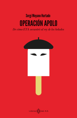 OPERACION APOLO:DE COMO ETA SECUESTRO REY DE LOS HELADOS