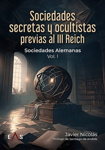 SOCIEDADES SECRETAS Y OCULTISTAS PREVIAS AL III REICH - VOLUMEN I