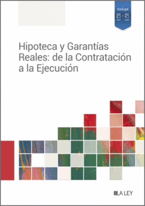 HIPOTECA Y GARANT�AS REALES: DE LA CONTRATACI�N A LA EJECUCI�N
