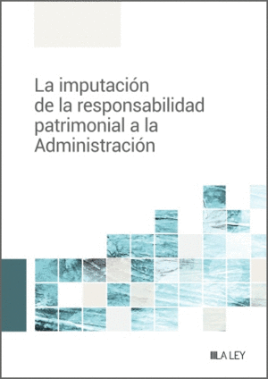 LA IMPUTACIN DE LA RESPONSABILIDAD PATRIMONIAL A LA ADMINISTRACI