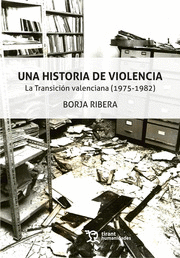 UNA HISTORIA DE VIOLENCIA. LA TRANSICIN VALENCIANA (1975-1982).