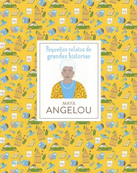 PEQUEOS RELATOS DE GRANDES HISTORIAS. MAYA ANGELOU