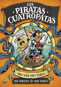 LOS PIRATAS CUATROPATAS 1 UNA VIDA MUY PERRA