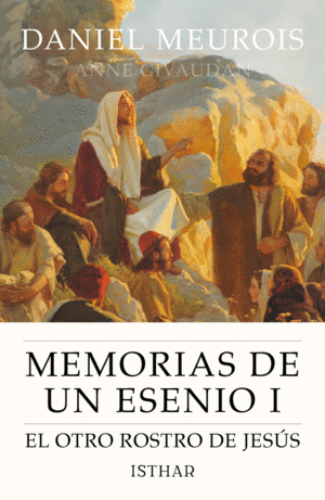 MEMORIAS DE UN ESENIO I: EL OTRO ROSTRO DE JES�S