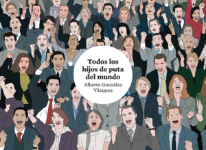 TODOS LOS HIJOS DE PUTA DEL MUNDO 4.� ED.