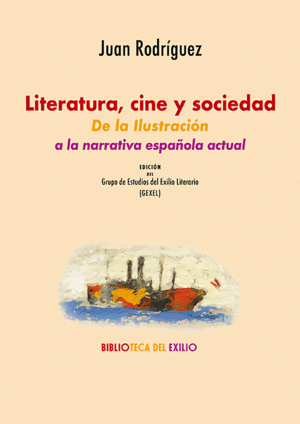 LITERATURA, CINE Y SOCIEDAD: DE LA ILUSTRACION A LA NARRATIVA ESPAOLA ACTUAL