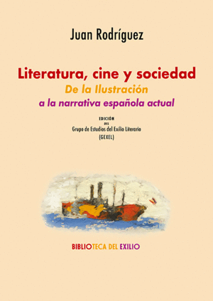 LITERATURA, CINE Y SOCIEDAD: DE LA ILUSTRACION A LA NARRATIVA ESPA�OLA ACTUAL