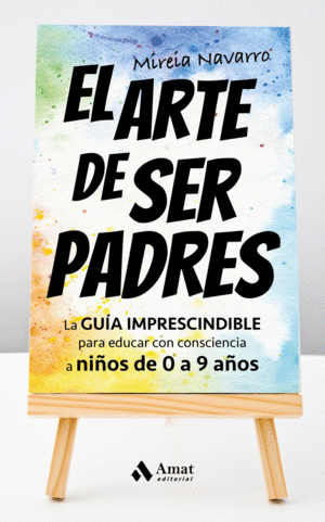 ARTE DE SER PADRES:GUIA IMPRESCINSIBLE PARA EDUCAR