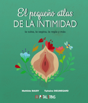 EL PEQUEO ATLAS DE LA INTIMIDAD: LA VULVA, LA VAGINA, LA REGLA Y MS