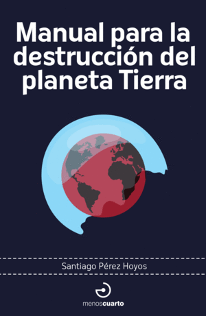 MANUAL PARA LA DESTRUCCIN DEL PLANETA TIERRA