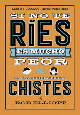 SI NO TE R�ES, ES MUCHO PEOR. EL GRAN LIBRO DE LOS CHISTES