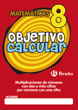OBJETIVO CALCULAR 8 MULTIPLICACIONES DE NUMEROS CON DOS O MAS CIF