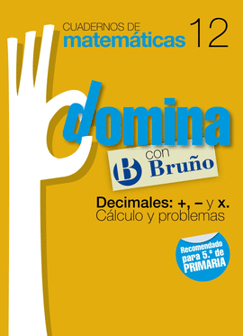 CUADERNOS DOMINA MATEMATICAS 12 DECIMALES: +, - Y X. CALCULO Y PR