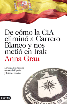 DE COMO LA CIA ELIMINO A CARRERO BLANCO Y NOS METIO EN IRAK