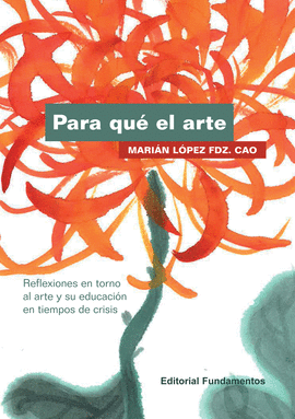 PARA QUE EL ARTE. REFLEXIONES EN TORNO AL ARTE Y SU EDUCACI
