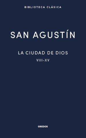 LA CIUDAD DE DIOS II. LIBROS VIII - XV