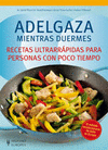 ADELGAZA MIENTRAS DUERMES. RECETAS ULTRARR�PIDAS PARA PERSONAS CON POCO TIEMPO
