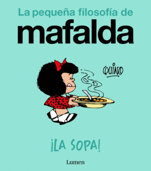 �LA SOPA! (LA PEQUE�A FILOSOF�A DE MAFALDA)