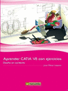 APRENDER CATIA V5 CON EJERCICIOS. DISE�O EN CONTEXTO