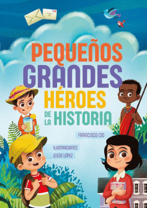 PEQUEOS GRANDES HROES DE LA HISTORIA