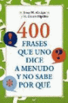 400 FRASES QUE NO DICE A MENUDO Y NO SABE POR QUE