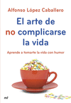 ARTE DE NO COMPLICARSE LA VIDA, EL